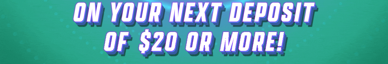                                                             on your next deposit of €$20 or more!                                                            